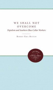 Hardcover We Shall Not Overcome: Populism and Southern Blue-Collar Workers Book