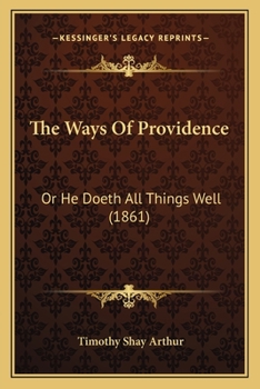 Paperback The Ways Of Providence: Or He Doeth All Things Well (1861) Book