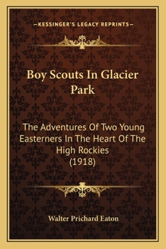 Boy Scouts in Glacier Park The Adventures of Two Young Easterners in the Heart of the High Rockies - Book #5 of the Boy Scouts