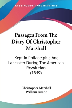 Paperback Passages From The Diary Of Christopher Marshall: Kept In Philadelphia And Lancaster During The American Revolution (1849) Book