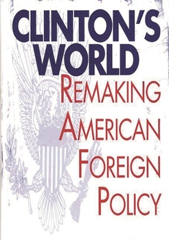 Hardcover Clinton's World: Remaking American Foreign Policy Book
