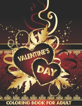 Valentine's Day Coloring Book For Adult: An Adult Coloring Book  Romantic Heart Design, Beautiful and Fun Valentine's Day Designs for Stress and Relaxation