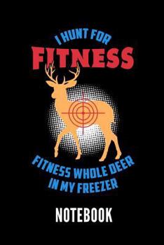 Paperback I Hunt for Fitness Fitness Whole Deer in My Freezer Notebook: Geschenkidee F?r J?ger - Notizbuch Mit 110 Linierten Seiten - Format 6x9 Din A5 - Soft C Book