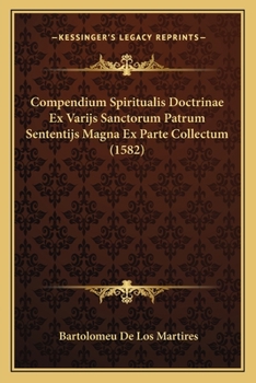 Paperback Compendium Spiritualis Doctrinae Ex Varijs Sanctorum Patrum Sententijs Magna Ex Parte Collectum (1582) [Latin] Book