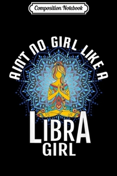 Composition Notebook: Ain't No Girl Like A Libra Sign Gift 4 Mom Wife Sister Journal/Notebook Blank Lined Ruled 6x9 100 Pages