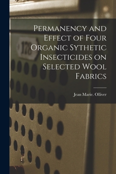 Paperback Permanency and Effect of Four Organic Sythetic Insecticides on Selected Wool Fabrics Book