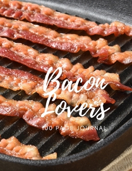 Bacon Lovers 100 page Journal: Large notebook journal with 3 yearly calendar pages for 2019, 2020 and 2021 Makes an excellent gift idea for birthdays or any special occasion
