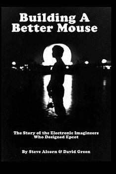 Paperback Building A Better Mouse: The Story Of The Electronic Imagineers Who Designed Epcot Book