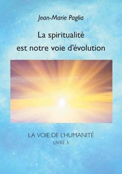 Paperback La spiritualité est notre voie d'évolution: La Voie de l'humanité, livre 3 [French] Book