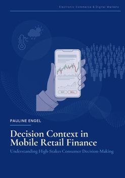 Paperback Decision Context in Mobile Retail Finance: Understanding High-Stakes Consumer Decision-Making Book