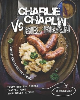 Charlie Chaplin Vs Mr. Bean: Funniest English Recipes to Make - Tasty British Dishes That'll Make Your Belly Tickle