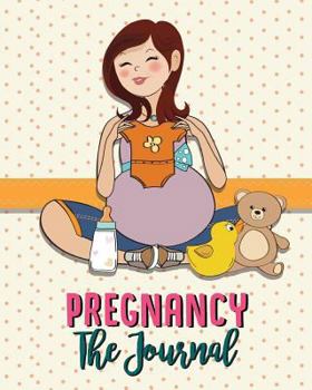 Paperback Pregnancy the Journal: Everyday Note & Guide - Happy & Healthy Pregnancy Book