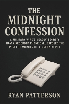 Paperback The Midnight Confession: A Military Wife's Deadly Secret: How a Recorded Phone Call Exposed the Perfect Murder of a Green Beret Book