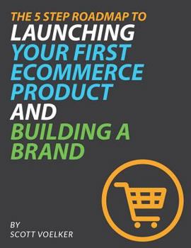 Paperback The 5 Step Roadmap to Launching Your First Ecommerce Product and Building a Brand Book
