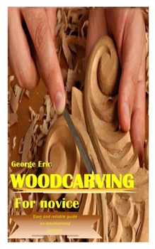 Paperback Woodcarving for Novice: Easy and reliable guide on woodcarving projects Book