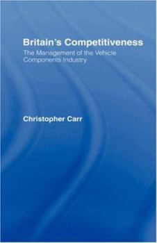 Hardcover Britain's Competitiveness: The Management of the Vehicle Component Industry Book