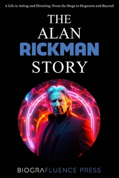 Paperback The Alan Rickman Story: A Life in Acting and Directing Book
