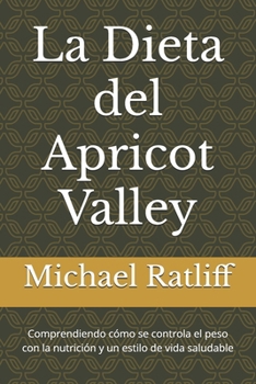 Paperback La Dieta del Apricot Valley: Comprendiendo cómo se controla el peso con la nutrición y un estilo de vida saludable [Spanish] Book