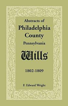 Paperback Abstracts of Philadelphia County [Pennsylvania] Wills, 1802-1809 Book