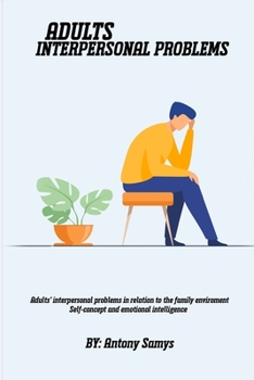 Paperback Adults' interpersonal problems in relation to the family environment Self-concept and emotional intelligence Book