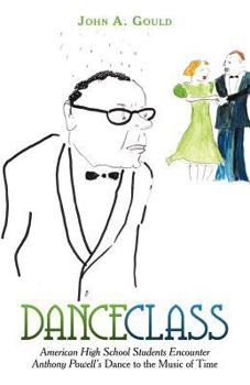 Paperback Dance Class: American High School Students Encounter Anthony Powell's Dance to the Music of Time Book