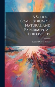 Hardcover A School Compendium of Natural and Experimental Philosophy Book