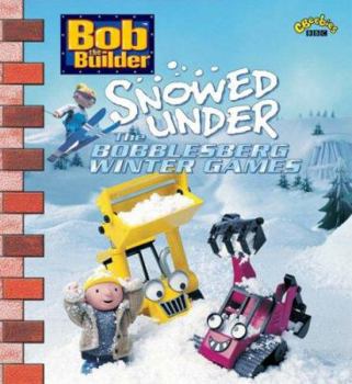 Hardcover Bob the Builder - Snowed Under : The Bobblesberg Winter Games Book