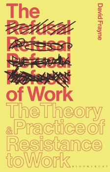 Paperback The Refusal of Work: The Theory and Practice of Resistance to Work Book