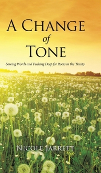 Hardcover A Change of Tone: Sowing Words and Pushing Deep for Roots in the Trinity Book