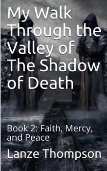 Paperback My Walk Through the Valley of The Shadow of Death: Book 2: Faith, Mercy, and Peace Book