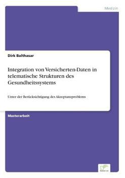 Paperback Integration von Versicherten-Daten in telematische Strukturen des Gesundheitssystems: Unter der Berücksichtigung des Akzeptanzproblems [German] Book