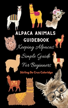 Paperback Alpaca Animals Guidebook: Keeping Alpacas Simple Guide For Beginners Book