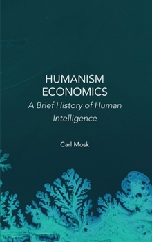Hardcover Humanism Economics: A Brief History of Human Intelligence Book