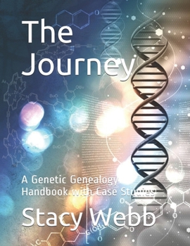 Paperback The Journey: A Genetic Genealogy Handbook with Case Studies Book