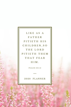 Like as a father pitieth his children,so the Lord pitieth them that fear him. Psalm 103:13: 2020 Christian Planner Organizer With Bible Verse, Agenda ... (Christian Planners, Organizers & Diaries)