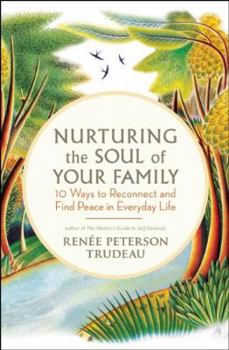 Paperback Nurturing the Soul of Your Family: 10 Ways to Reconnect and Find Peace in Everyday Life Book