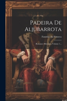 Paperback Padeira De Aljubarrota: Romance Historico, Volume 1... [Portuguese] Book