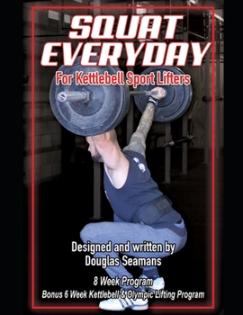 Paperback Squat Everyday for Kettlebell Sport Lifters: 8 Week Program - BONUS 6 Week Kettlebell & Olympic Lifting Program Book