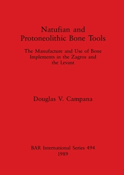 Paperback Natufian and Protoneolithic Bone Tools: The Manufacture and Use of Bone Implements in the Zagros and the Levant Book