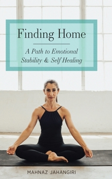 Hardcover Finding Home: A Path to Emotional Stability & Self Healing Book