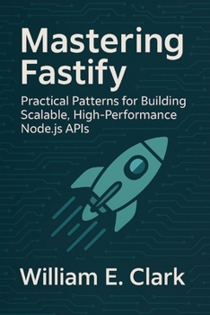 Paperback Mastering Fastify: Practical Patterns for Building Scalable, High-Performance Node.js APIs Book