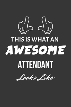 Paperback This Is What An Awesome Attendant Looks Like Notebook: Lined Journal, 120 Pages, 6 x 9, Matte Finish Book