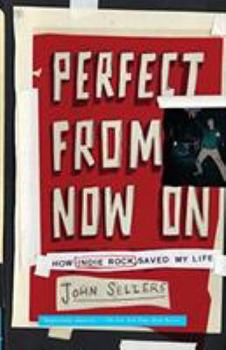 Paperback Perfect from Now on: How Indie Rock Saved My Life Book