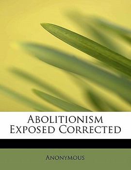 Paperback Abolitionism Exposed Corrected Book