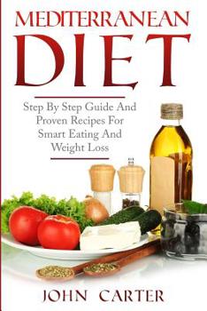 Paperback Mediterranean Diet: Step By Step Guide And Proven Recipes For Smart Eating And Weight Loss Book