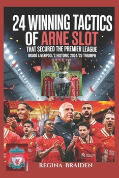 24 Winning Tactics of Arne Slot That Secured the Premier League: Inside Liverpool’s Historic 2024/25 Title Triumph