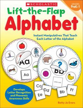 Paperback Lift-The-Flap Alphabet, Grades PreK-1: Instant Manipulatives That Teach Each Letter of the Alphabet Book