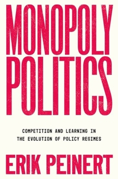 Paperback Monopoly Politics: Competition and Learning in the Evolution of Policy Regimes Book