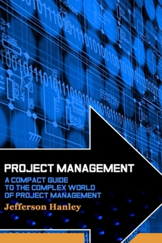 Paperback Project Management: A Compact Guide to the Complex World of Project Management Book