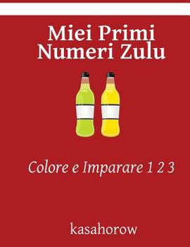 Paperback Miei Primi Numeri Zulu: Colore e Imparare 1 2 3 [Italian] Book